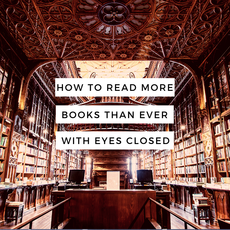 How To Read More Books Than Ever With Your Eyes Closed